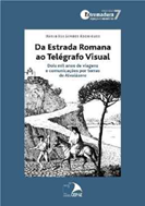 Da Estrada Romana ao Telégrafo Visual, Dois mil anos de viagens e comunicações por terras de Alvaiázere